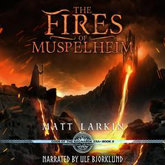 The Fires of Muspelheim: A retelling of Viking myths Audiobook, by Matt Larkin