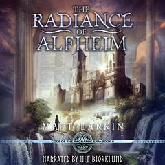 The Radiance of Alfheim: A tale of Thors glory Audiobook, by Matt Larkin
