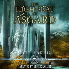 The High Seat of Asgard: A tale of Odin and Loki Audiobook, by Matt Larkin