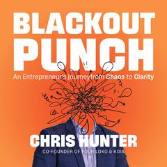 Blackout Punch: An Entrepreneur’s Journey from Chaos to Clarity Audiobook, by Chris Hunter