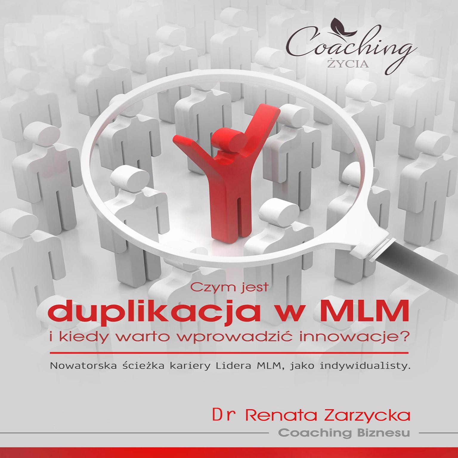 Biznes relacji w systemie MLM cz.4. Czym jest duplikacja w MLM i kiedy warto wprowadzić innowacje?: Nowatorska ścieżka kariery Lidera MLM, jako indywidualisty. Audiobook, by Renata Zarzycka