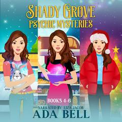 Shady Grove Psychic Mysteries 4-6: Seer Today Gone Tomorrow, The Pie in the Scry, & Mystic Persons Audiobook, by Ada Bell