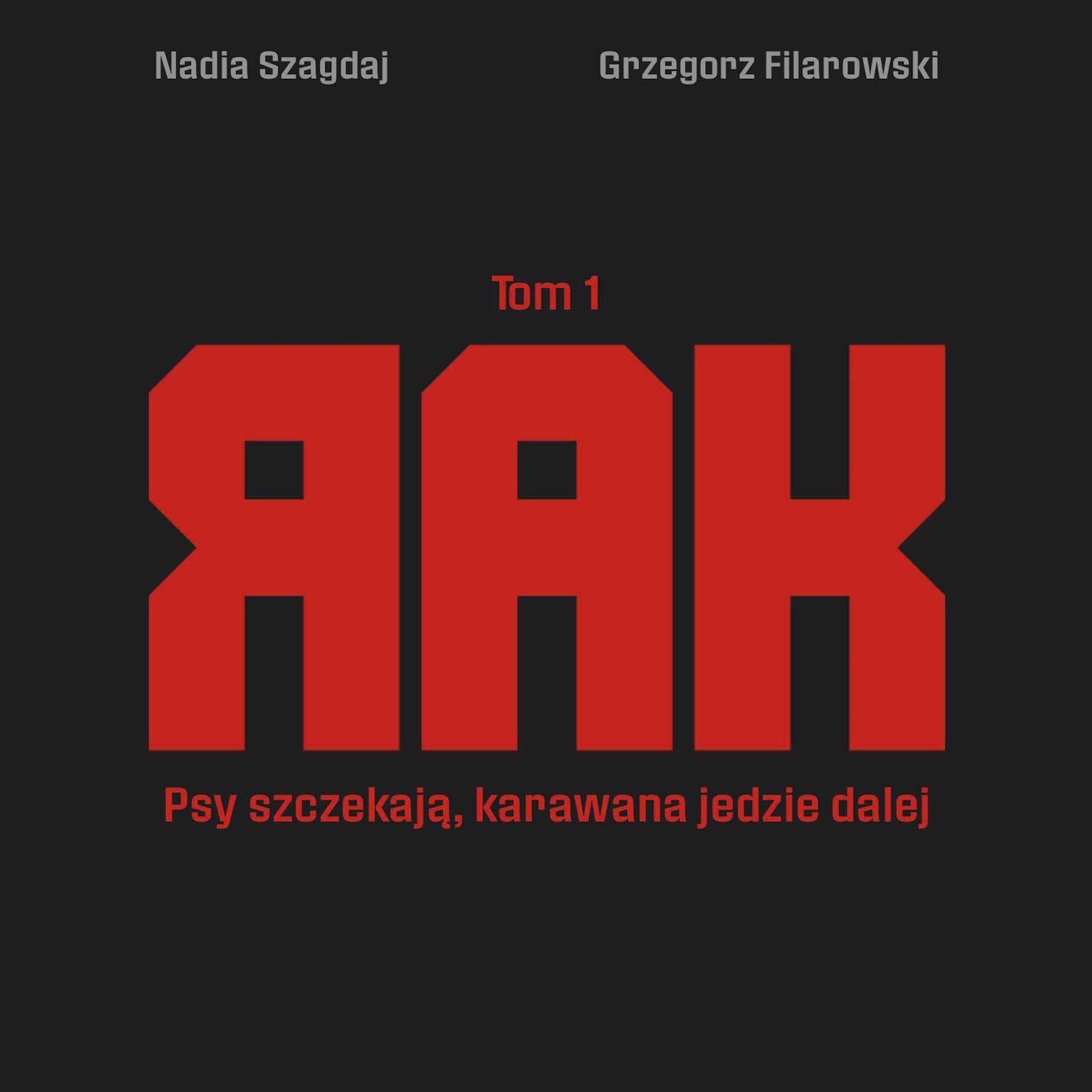 Rak. Tom 1. Psy szczekają, karawana jedzie dalej. Audiobook, by Grzegorz Filarowski