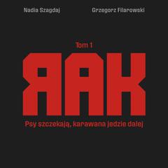 Rak. Tom 1. Psy szczekają, karawana jedzie dalej. Audibook, by Grzegorz Filarowski