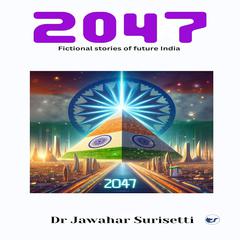 2047: Fictional Stories of Future India Audiobook, by Jawahar Surisetti