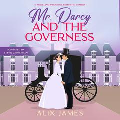 Mr. Darcy and the Governess: A Pride & Prejudice Romantic Comedy Audiobook, by Alix James