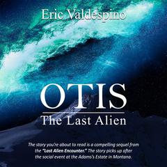 Otis: The Last Alien Audiobook, by Eric Valdespino
