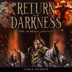 Return of the Darkness: The Demonic Assault Audiobook, by Lance Dickson