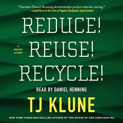 Reduce! Reuse! Recycle! Audiobook, by TJ Klune