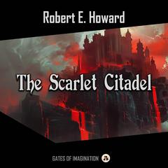 The Scarlet Citadel Audiobook, by Robert E. Howard