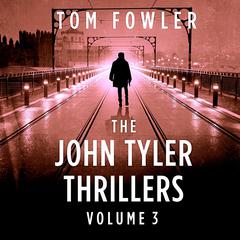 The John Tyler Thrillers: Volume 3 Audiobook, by Tom Fowler