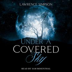 Under A Covered Sky Audiobook, by Lawrence Simpson