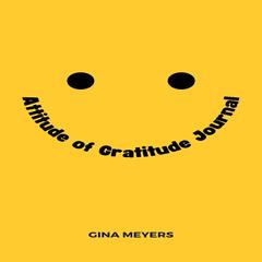 Attitude of Gratitude Journal Audiobook, by Gina Meyers
