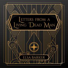 Letters from a Living Dead Man Audiobook, by Elsa Barker