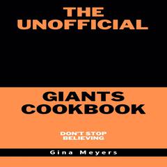 The Unofficial Giants Cookbook, Dont Stop Believing Audiobook, by Gina Meyers