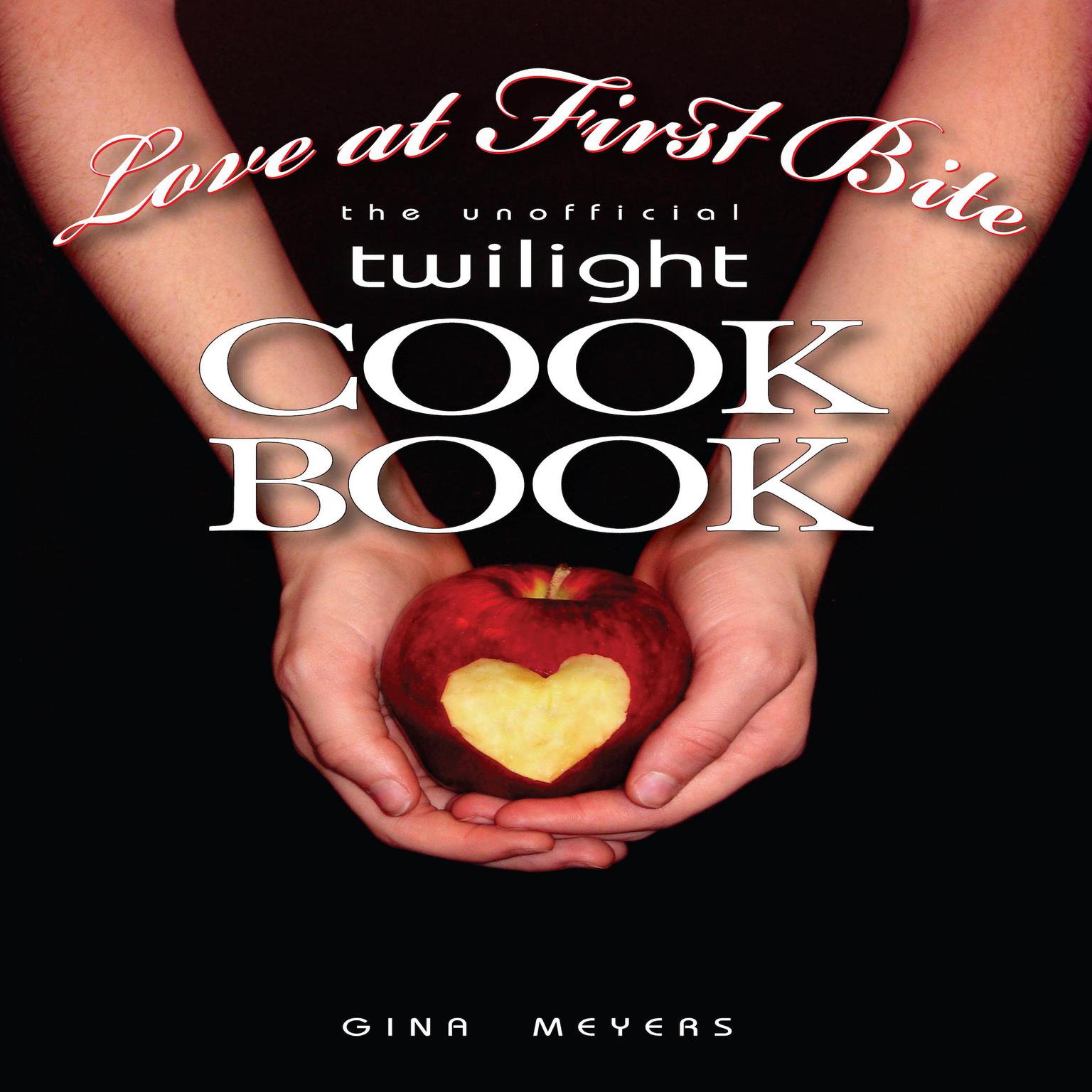 Love at First Bite, The Unofficial Twilight Cookbook Audiobook, by Gina Meyers