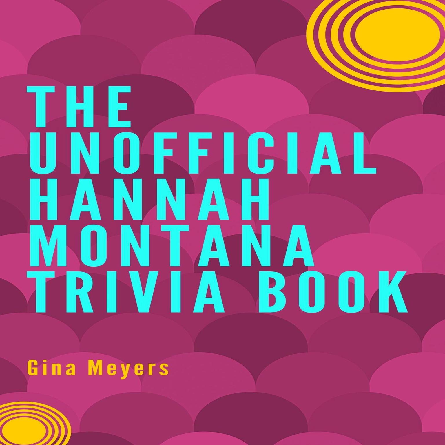 The Unofficial Hannah Montana Trivia Book Audiobook, by Gina Meyers