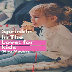 Sprinkle In The Love Cookbook Audiobook, by Gina M Meyers