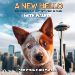 A New Hello: A Prequel to the Whiskey Dog Mystery Series Audiobook, by Faith Walker