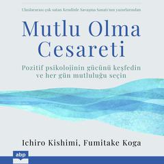 Mutlu Olma Cesareti Audiobook, by Fumitake Koga