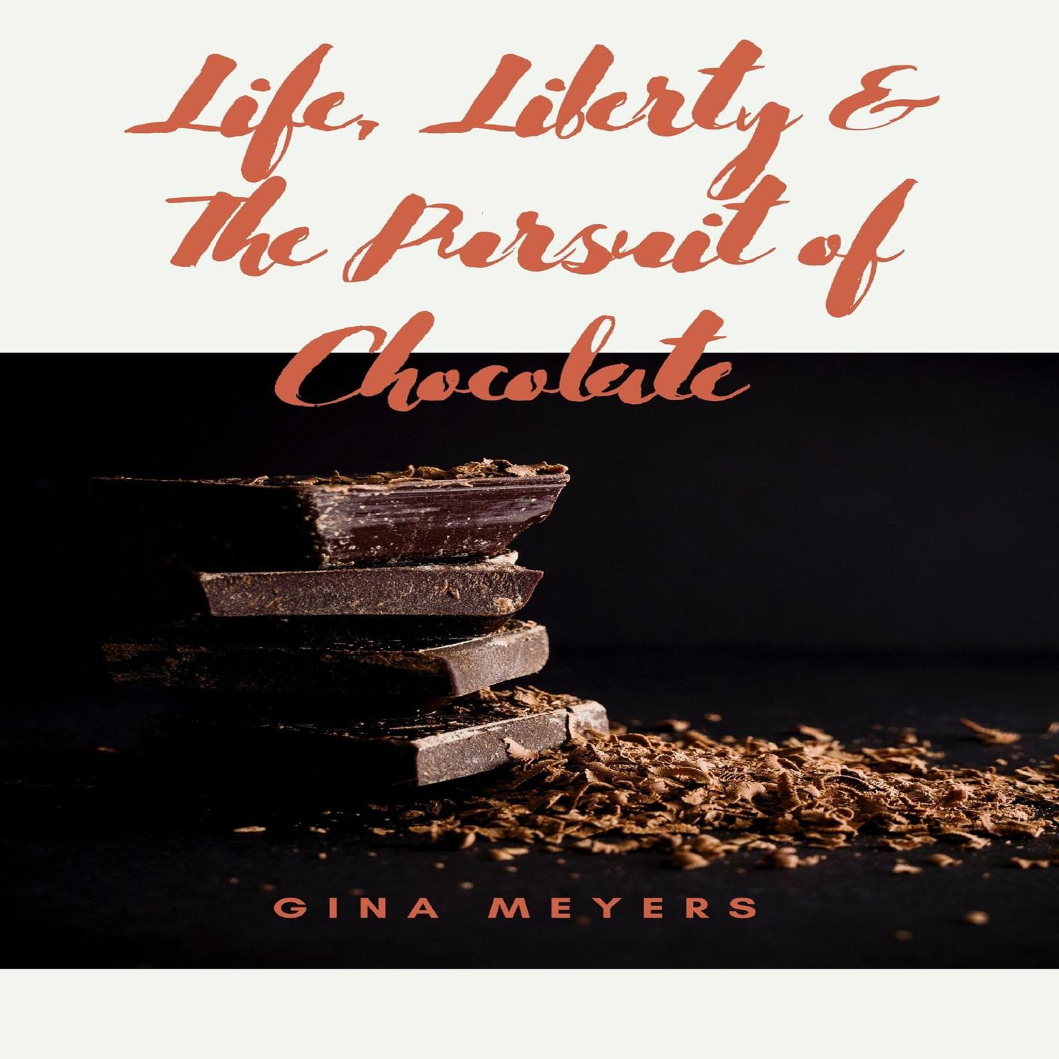 Life, Liberty, & The Pursuit of Chocolate Audiobook, by Gina Meyers