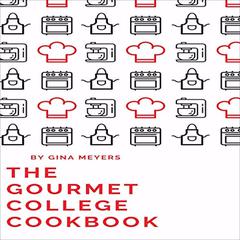 The Gourmet College Cookbook Audiobook, by Gina Meyers