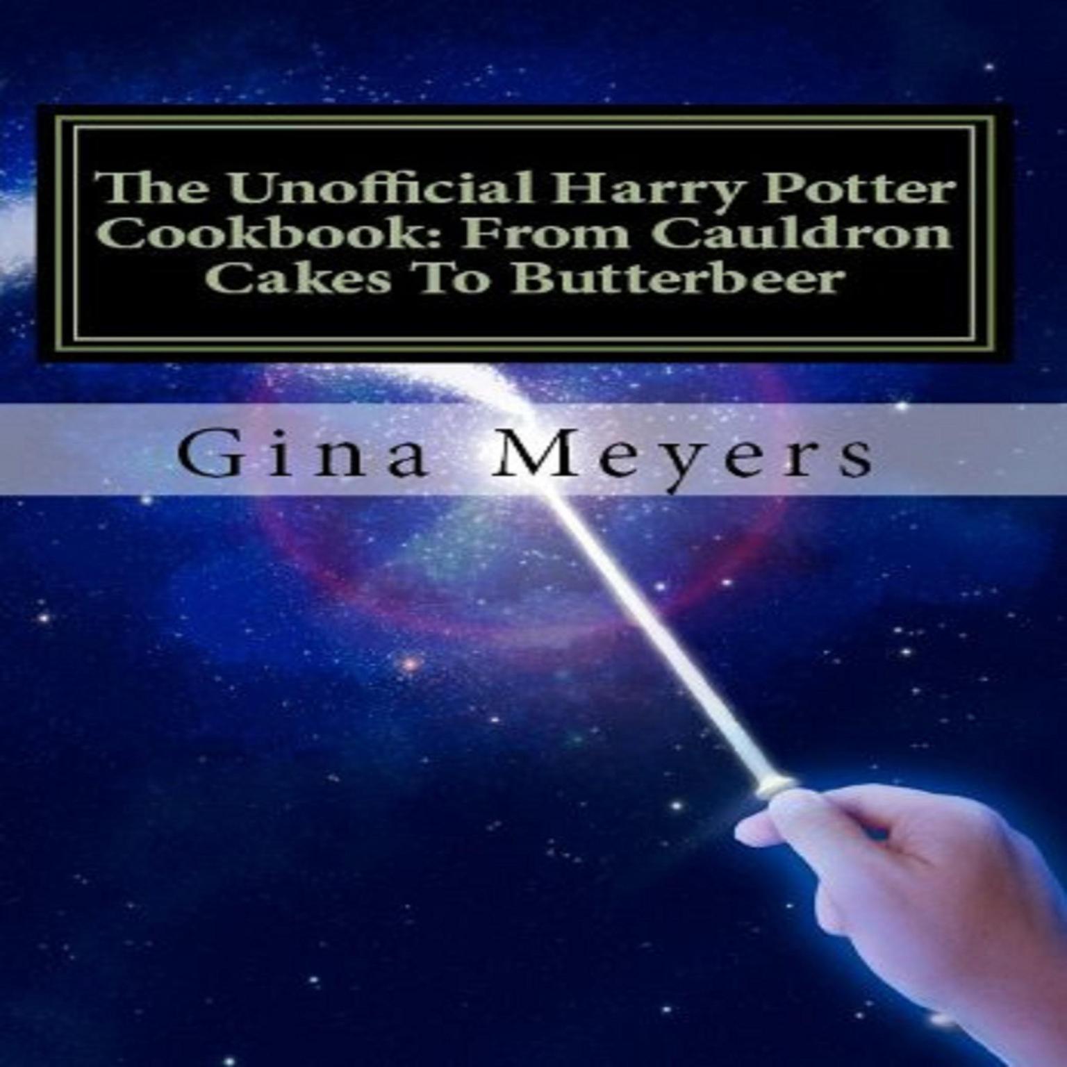 The Unofficial Harry Potter Cookbook: From Cauldron Cakes To Butterbeer Audiobook, by Gina Meyers