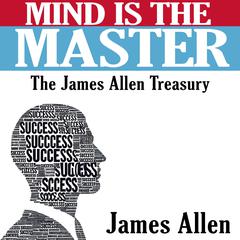 Mind is the Master - The James Allen Treasury Audiobook, by James Allen