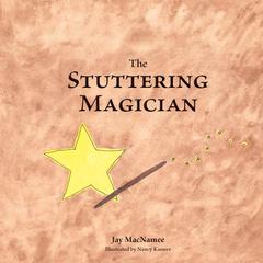 The Stuttering Magician Audiobook, by Jay MacNamee