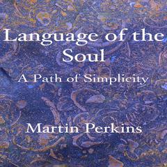 Language of the Soul: A Path of Simplicity Audiobook, by Martin Perkins