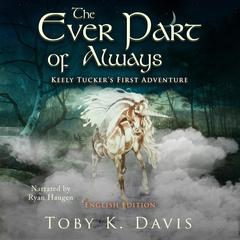 The Ever Part of Always: Keely Tuckers First Adventure Audiobook, by Toby K. Davis