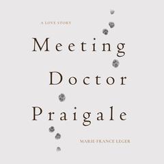 Meeting Dr. Praigale Audibook, by Marie-France Leger