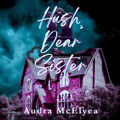 Hush, Dear Sister Audiobook, by Audra McElyea