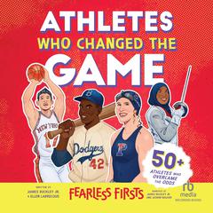 Athletes Who Changed the Game: Fearless Firsts Audibook, by James Buckley