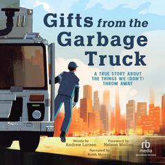 Gifts from the Garbage Truck: A True Story About the Things We (Don't) Throw Away Audibook, by Andrew Larsen