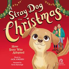 A Stray Dog for Christmas: How Suzy Was Adopted Audiobook, by Jack Jokinen