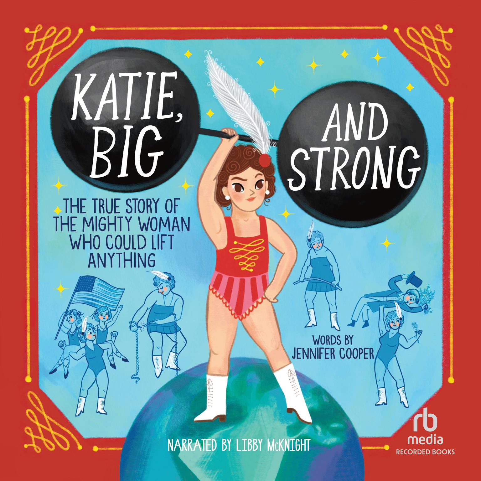 Katie, Big and Strong: The True Story of a Mighty Woman Who Could Lift Anything Audiobook, by Jennifer Cooper