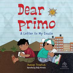 Dear Primo: A Letter to My Cousin Audibook, by Duncan Tonatiuh