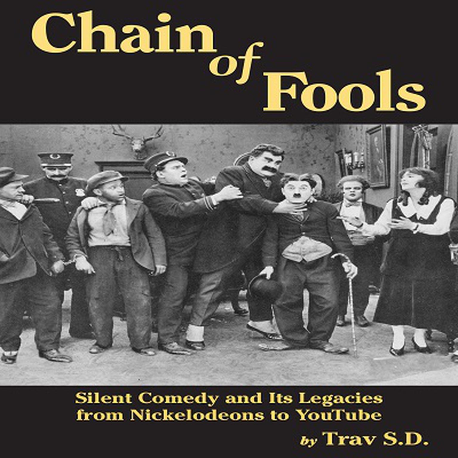 Chain of Fools: Silent Comedy and Its Legacies from Nickelodeons to YouTube Audiobook, by Trav S.D.