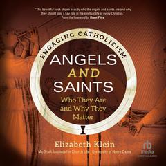 Angels and Saints: Who They Are and Why They Matter (Engaging Catholicism) Audibook, by McGrath Institute for Church Life