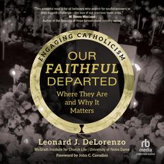 Our Faithful Departed: Where They Are and Why It Matters (Engaging Catholicism) Audibook, by McGrath Institute for Church Life