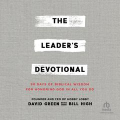 The Leader's Devotional: 90 Days of Biblical Wisdom for Honoring God in All You Do Audibook, by Bill High