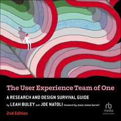 The User Experience Team of One, 2nd Edition: A Research and Design Survival Guide Audiobook, by Leah Buley