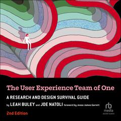 The User Experience Team of One, 2nd Edition: A Research and Design Survival Guide Audibook, by Leah Buley