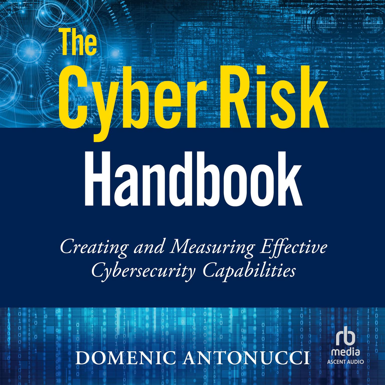 The Cyber Risk Handbook: Creating and Measuring Effective Cybersecurity Capabilities Audiobook, by Domenic Antonucci