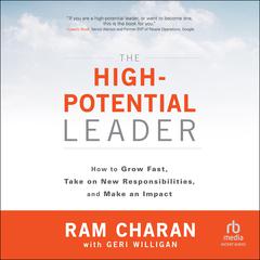 The High-Potential Leader: How to Grow Fast, Take on New Responsibilities, and Make an Impact Audiobook, by Ram Charan