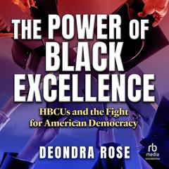 The Power of Black Excellence: HBCUs and the Fight for American Democracy Audiobook, by Deondra Rose