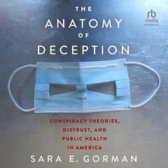 The Anatomy of Deception: Conspiracy Theories, Distrust, and Public Health in America Audiobook, by Sara E. Gorman