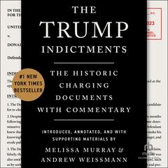 The Trump Indictments: The Historic Charging Documents with Commentary Audibook, by Andrew Weissmann