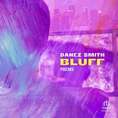 BLUFF: Poems Audibook, by Danez Smith